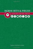 Horse Bits & Pieces: A Sublime Equine Trivia 0715324209 Book Cover