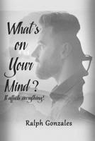 What's on Your Mind?: It affects everything! 1095319590 Book Cover