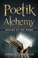 Poetik Alchemy: Wizard of the Word 1549542494 Book Cover