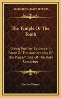 The Temple Or The Tomb: Giving Further Evidence In Favor Of The Authenticity Of The Present Site Of The Holy Sepulcher 0548326800 Book Cover