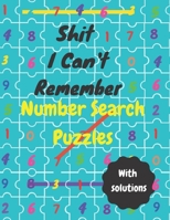 Shit I Can't Remember Number Search Puzzles: More Than 200 Number-Search-Puzzles-Activity With Solutions For Adults And Teens: Big Puzzlebook with ... and all other Puzzle Fans B08PX7KHKL Book Cover