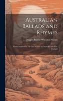Australian Ballads and Rhymes: Poems Inspired by Life and Scenery in Australia and New Zealand 101985569X Book Cover