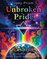 Unbroken Pride - Lesbian Edition (Australia): A Guide for LGBTQIA+ Pride & Self-Empowerment (The Unbroken Pride Series (Australia)) 1764461207 Book Cover