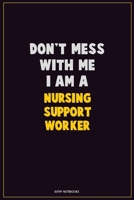 Don't Mess With Me, I Am A Nursing support worker: Career Motivational Quotes 6x9 120 Pages Blank Lined Notebook Journal 1676444688 Book Cover