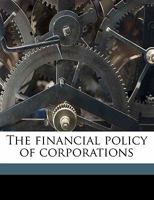 The financial policy of corporations Volume 5 1277828628 Book Cover