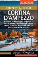 Tripper's Guide für Cortina d'Ampezzo 2025/2026: Wandern, Klettersteige & Skifahren in den Dolomiten, Tagesausflüge, Hotels, lokales Essen und ... Herbst- und Winterausflüge (German Edition) B0FQ5DTQYC Book Cover