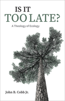 Is it too late?: A theology of ecology 0962680737 Book Cover