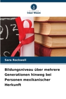 Bildungsniveau über mehrere Generationen hinweg bei Personen mexikanischer Herkunft (German Edition) 6209973108 Book Cover
