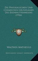 Die Physikalischen Und Chemischen Grundlagen Des Eisenhuttenwesens (1916) 1168472571 Book Cover