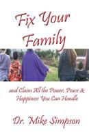 Fix Your Family: And Claim All the Power, Peace and Happiness You Can Handle 1630664642 Book Cover