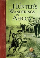 A Hunter's Wanderings in Africa: Being a Narrative of Nine Years Spent Amongst the Game of the Far Interior of South Africa (Resnick Library of African Adventure, No. 6.) 1511739967 Book Cover