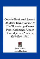 Orderly Book And Journal Of Major John Hawks, On The Ticonderoga-Crown Point Campaign, Under General Jeffrey Amherst, 1759-1760 (1911) 0548619719 Book Cover