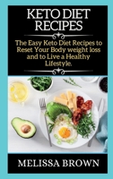 Keto Diet Recipes: The Easy Keto Diet Recipes to Reset Your Body weight loss and to Live a Healthy Lifestyle. 1802266550 Book Cover