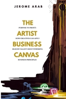 The Artist Business Canvas: Purpose To Profit - How Creatives Can Apply Silicon Valley's Most Powerful Business Principles 106834878X Book Cover