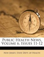 Public Health News, Volume 6, Issues 11-12 1286046637 Book Cover