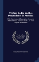 Tristam Dodge and his Descendants in America: With Historical and Descriptive Accounts of Block Island and Cow Neck, L. I., Their Original Settlements 1340190753 Book Cover