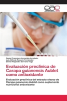 Evaluación preclínica de Carapa guianensis Aublet como antioxidante 3659084018 Book Cover