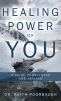 Healing Power of You: A Guide to Wellness and Healing 148089009X Book Cover
