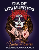 Dia De Los Muertos Santa Muerte Coloring Book For Adults: Day of the Dead Sugar Skulls Coloring Book Stress Relieving Skull Designs for Adults Relaxation. Featuring Beautiful & Scary Calavera Ladies B08QBQK48L Book Cover