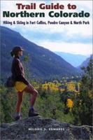 Trail Guide to Northern Colorado: Hiking & Skiing in Fort Collins, Poudre Canyon & North Park 0871089106 Book Cover