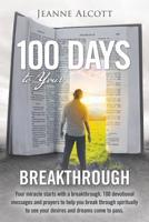 100 Days to Your Breakthrough: Your Miracle Starts with a Breakthrough. 100 Devotional Messages and Prayers to Help You Break Through Spiritually to See Your Desires and Dreams Come to Pass. 148972396X Book Cover