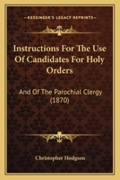 Instructions for the Use of Candidates for Holy Orders, and of the Parochial Clergy ... 0469356537 Book Cover