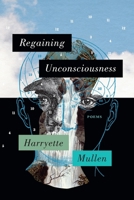 Regaining Unconsciousness: Poems 1644453495 Book Cover