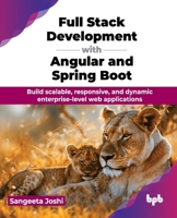 Full Stack Development with Angular and Spring Boot: Build scalable, responsive, and dynamic enterprise-level web applications (English Edition) 9365890772 Book Cover