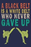 A Black Belt Is A White Belt That Never Gave Up: Vintage Karate Gifts Journal 1694542017 Book Cover