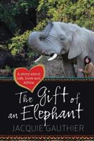 The Gift of an Elephant: A story about life, love and Africa 1515399079 Book Cover