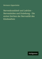 Nervenkrankheit und Lektüre - Nervenleiden und Erziehung - Die ersten Zeichen der Nervosität des Kindesalters (German Edition) 3563407118 Book Cover
