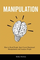 Manipulation: How to Read People, Spot Covert Emotional Manipulation and Analyze People 1914909631 Book Cover
