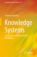 Knowledge Systems: Structures for Adaptive Collective Intelligence (Translational Systems Sciences, 50) 9819227615 Book Cover