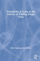 Translation: A Guide to the Practice of Crafting Target Texts 113835435X Book Cover