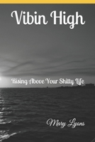 Vibin High: Rising Above Your Shitty Life 173697050X Book Cover