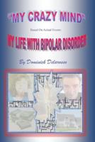 "My Crazy Mind" My Life With Bipolar Disorder 1466228717 Book Cover