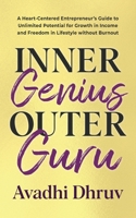 Inner Genius Outer Guru : A Heart-Centered Entrepreneur's Guide to Unlimited Potential for Growth in Income and Freedom in Lifestyle Without Burnout 1683093070 Book Cover