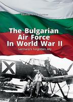 The Bulgarian Air Force in World War II: Germany's Forgotten Ally 8365437554 Book Cover