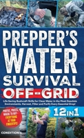 Prepper's Water Survival Off-Grid: Life-Saving Bushcraft Skills for Clean Water in the Most Desolate Environments. Harvest, Filter and Purify Every Essential Drop! (Prepper Survival Bible Book) 1915818273 Book Cover