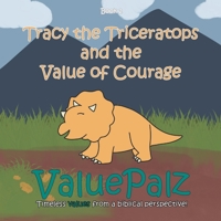 Tracy the Triceratops and the Value of Courage: ValuePalz 1957872020 Book Cover