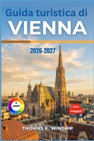 Guida turistica di Vienna 2026-2027: Esplora i palazzi imperiali, i musei d'arte, la cultura dei caffè, i quartieri caratteristici, i trasporti ... e i costi giornalieri. (Italian Edition) B0HG8C4Q7X Book Cover