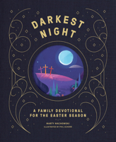 Darkest Night Brightest Day: A Family Devotional for the Easter Season 1645072088 Book Cover
