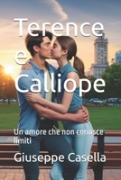 Terence e Calliope: Un amore che non conosce limiti (Fusioni Letterarie: IA al servizio dello scrittore) (Italian Edition) B0DFP2YMTM Book Cover