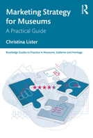 Marketing Strategy for Museums: A Practical Guide 1032313153 Book Cover