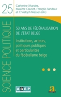 50 ans de fédéralisation de l'État belge: Institutions, acteurs, politiques publiques et particularités du fédéralisme belge (Science Politique) (French Edition) 2806105536 Book Cover