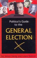 Politico's Guide to the British General Election (Politico's Guides) 1902301501 Book Cover