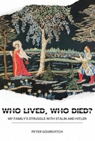 Who Lived, Who Died?: My Family's Struggle with Stalin and Hitler 1645043169 Book Cover
