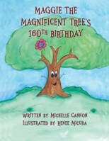 Maggie the Magnificent Tree's 160th Birthday 1735589489 Book Cover