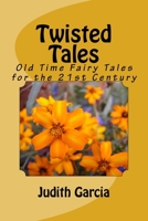 Twisted Tales: Old Time Fairy Tales for the 21st Century 1724989960 Book Cover