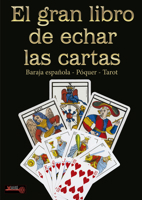 El gran libro de echar las cartas: Baraja española - Póquer - Tarot 8499176801 Book Cover